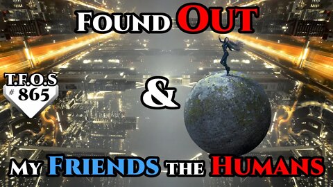 SciFi Story - Found Out & My Friends the Humans (Humans are Space Orcs\HFY\TFOS865)