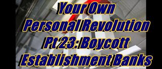Your Own Personal Revolution Pt 23: Boycott Establishment Banks