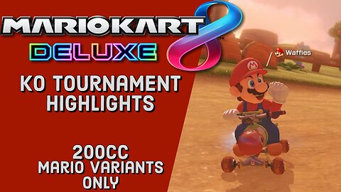 MK8DX KO Tournament Highlights | 200cc Mario Variants Only
