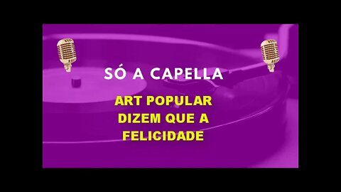 Art Popular / Dizem que a Felicidade / Acustico MTV / ACapella