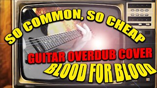 Blood For Blood - So Common So Cheap (Guitar Overdub Cover)