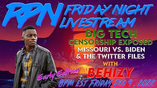 Censorship Exposed - Missouri vs. Biden & the Twitter Files with Behizy on Fri. Night Livestream