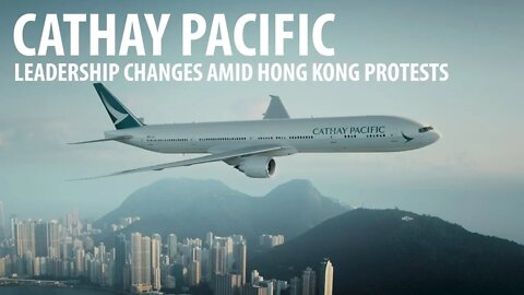 Leadership Changes at Cathay Pacific Amid Hong Kong Protests