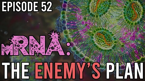 Episode 52 - mRNA: The Enemy's Strategy