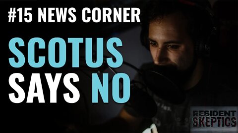 #15 News Corner - SCOTUS Says No