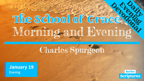 January 19 Evening Devotional | The School of Grace | Morning and Evening by Charles Spurgeon