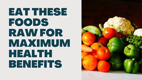 Eat These Foods Raw For Maximum Health Benefits