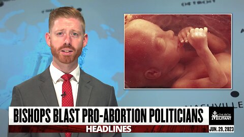 Bishops Blast Pro-Abortion Politicians — Headlines — June 29, 2023