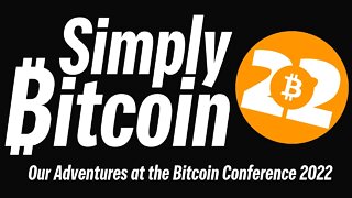 Simply Bitcoin at the BITCOIN CONFERENCE 2022 (Vlog)