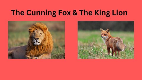 The Cunning Fox & The King Lion