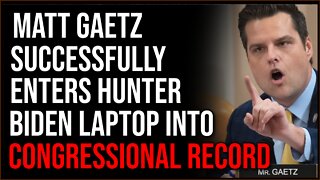 Matt Gaetz Successfully Enters Hunter Biden Laptop Evidence Into Congressional Record
