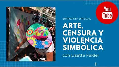 Arte, censura y violencia simbólica (con Lisette Feider)