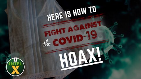 Intel X: 8.6.21: Here Is How You FIGHT Against The COVID-19 HOAX