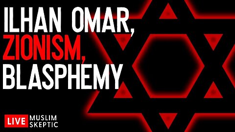 Muslim Skeptic LIVE #3: Ilhan Omar, Zionism, and Normalizing Blasphemy