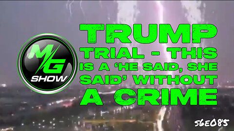 Trump Trial - This is a ‘he said, she said’ Without a Crime