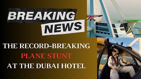 Watch: The record-breaking Plane Stunt at a 5-Star Hotel in Dubai. Amazing!!