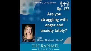 Ep. 177 Are you struggling with anger and anxiety lately?
