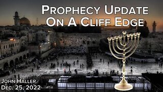 John Haller Prophecy Update - World On a Cliff Edge - December 25th 2022