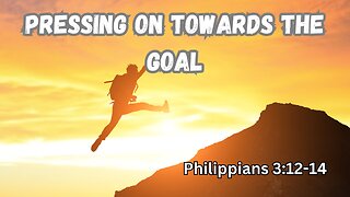 Pressing On Towards the Goal