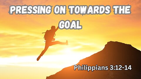 Pressing On Towards the Goal