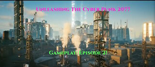 Unleashing The Cyber Punk 2077 Gameplay: Episode 2!