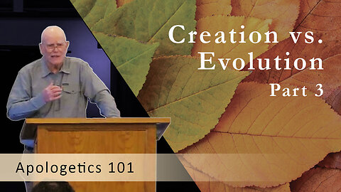 Creation vs. Evolution, Part 3