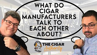 What Do Cigar Manufactures Talk About With Each Other?