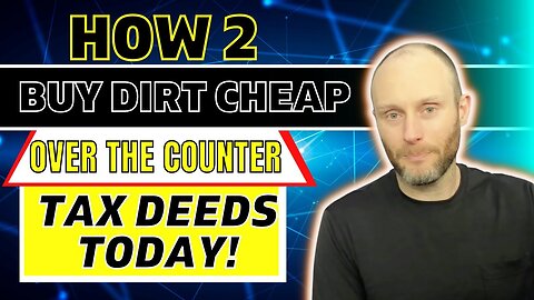 How 2 Buy Dirt Cheap Over The Counter Tax Deeds Today