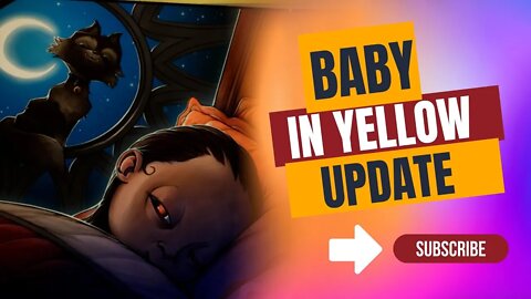 Baby In Yellow 2022 Update