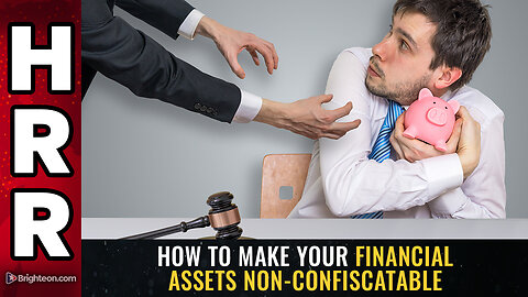 How to make your financial assets NON-CONFISCATABLE