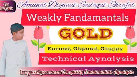 Weekly Fandamantals Aynalysis GOLD EURUSD GBPUSD GBPJPY BY VIA ONLINE