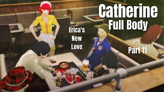 Catherine Full Body Part 11 - Erica's new Love