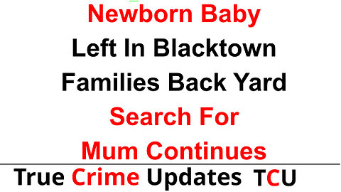 Newborn Baby Left In Blacktown Families Back Yard - Search For Mum Continues