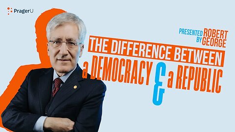 The Difference Between a Democracy and a Republic - Robert George