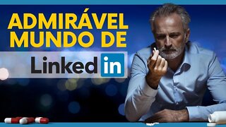 Conheça o Admirável Mundo LinkedIn e seus habitantes