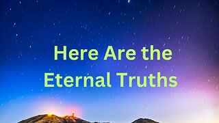 Here Are the Eternal Truths ∞Thymus: The Collective of Ascended Masters, channeled ~ Daniel Scranton