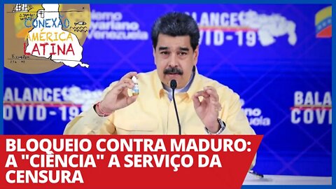 Bloqueio contra Maduro: a "ciência" a serviço da censura - Conexão América Latina nº 50 - 30/03/21