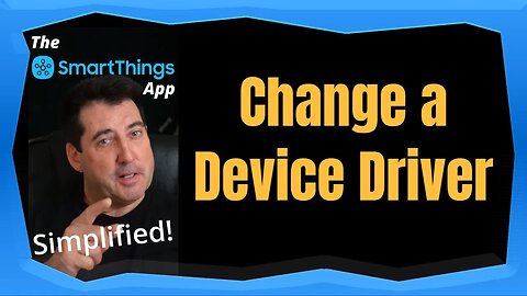 SmartThings App - Change a SmartThings App Device Driver - The SmartThings App Simplified
