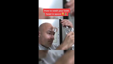 How to wash your bold head in space