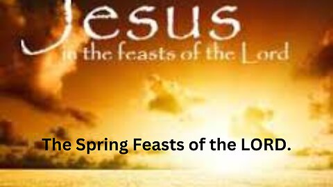 The Spring Feasts of the LORD.