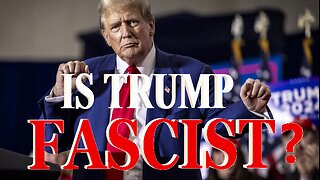 IS TRUMP FASCIST?