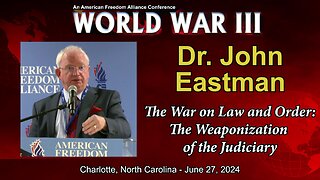Dr. John Eastman - The War on Law and Order: The Weaponization of the Judiciary