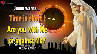 Rhema Nov 20, 2023 ❤️ Jesus warns... Time is short!… Are you with Me or against Me?