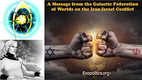 A Message from the Galactic Federation of Worlds on the Israel-Iran Conflict