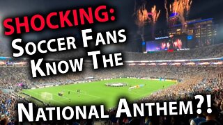 SHOCKING: Soccer Fans Know The National Anthem