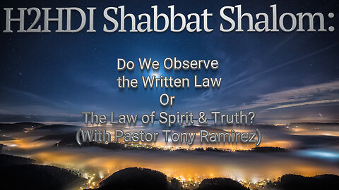 Shabbat - Do We Observe the Written Law Or The Law of Spirit & Truth? (With Pastor Tony Ramirez)