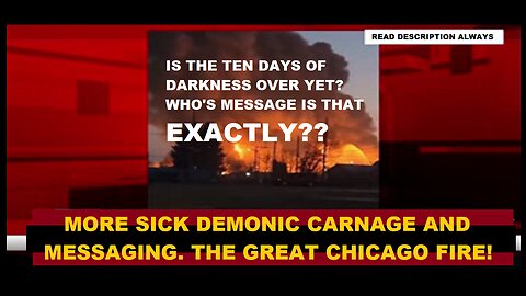 IS THE 10 DAYS OF DARKNESS OVER YET??? ALWAYS LOOK WHERE THEY ARE POINTING...THE GREAT CHICAGO FIRE.