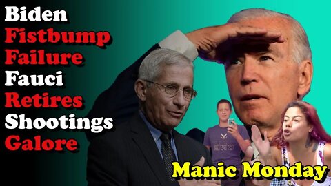 Biden Fistbump Failure Fauci Retires Shootings Galore - Manic Monday