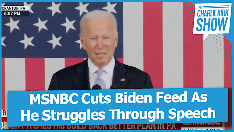 MSNBC Cuts Biden Feed As He Struggles Through Speech
