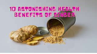 10 Astonishing Health Benefits of Ginger